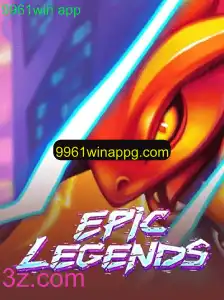 Descubra o Mundo do Jogo EpicLegends e o App 9961win